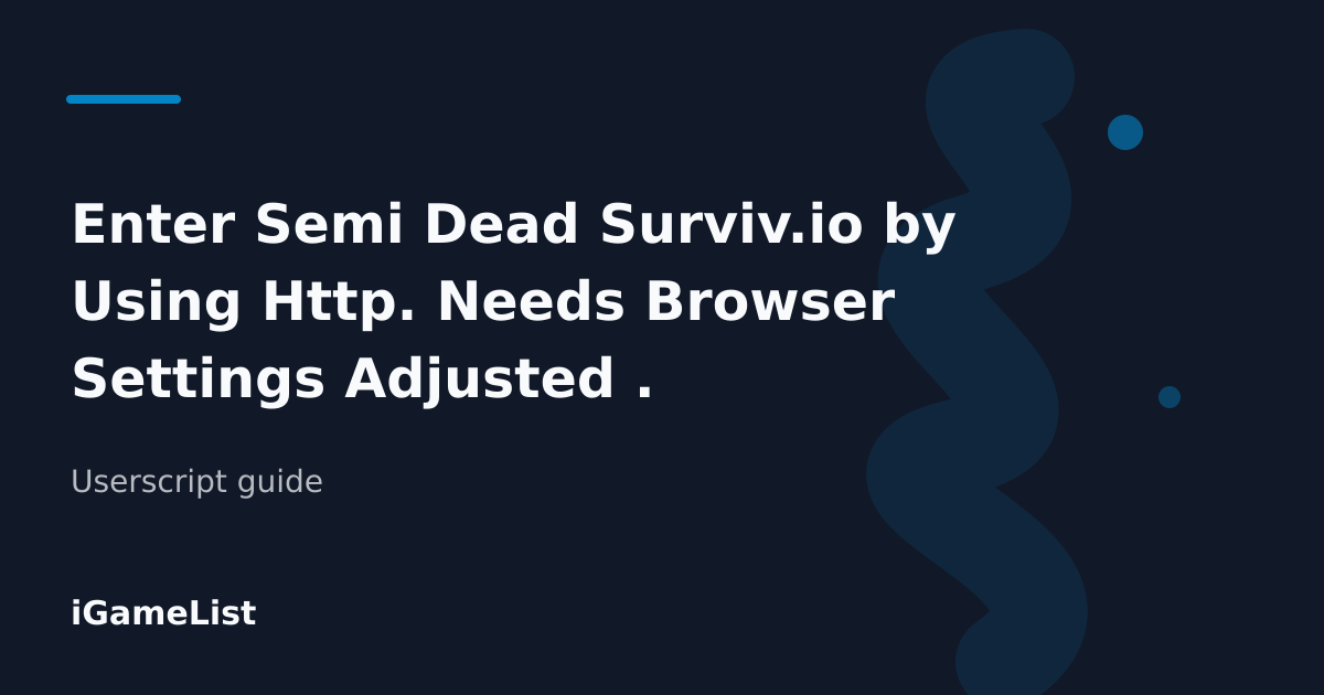 Editorial cover for Enter Semi Dead Surviv.io by Using Http. Needs Browser Settings Adjusted .
